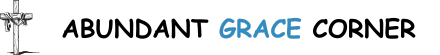 ABUNDANT GRACE CORNER